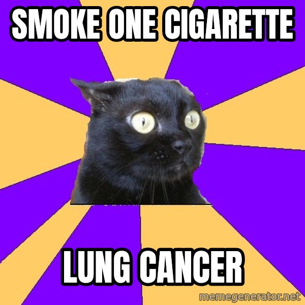 Anxiety Cat meme: smoke one cigarette / lung cancer