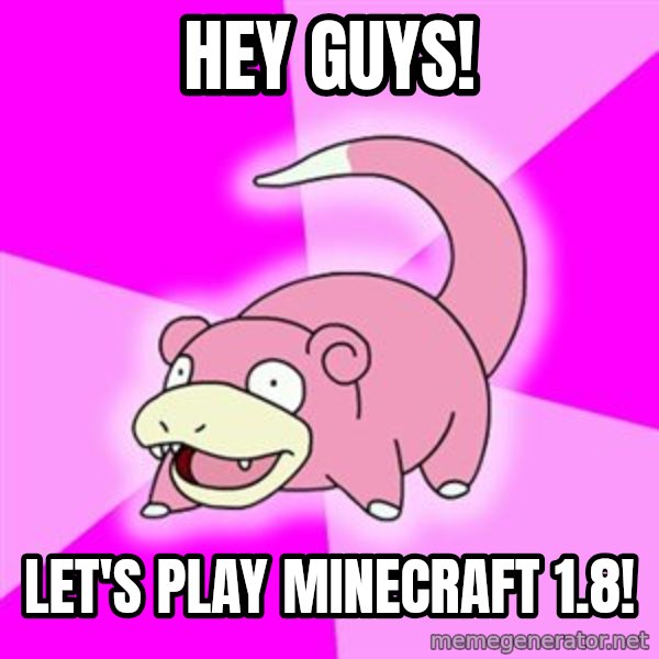 Slowpoke meme: HEY Guys! / let's play minecraft 1.8!