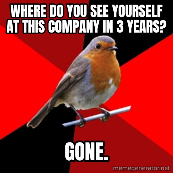 Retail Robin meme: Where do you see yourself at this company in 3 years? / Gone.