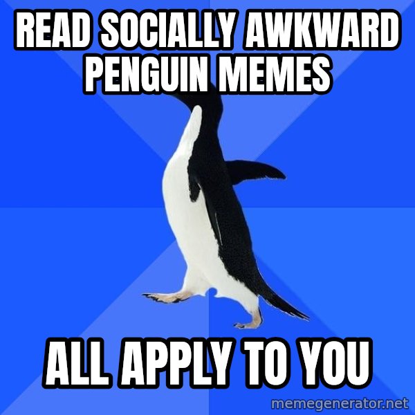 Socially Awkward Penguin meme: Read socially awkward penguin memes / all apply to you
