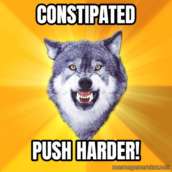 Courage Wolf meme: Constipated / Push Harder!