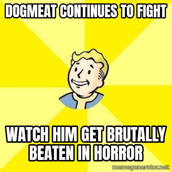 Fallout 3 meme: dogmeat continues to fight / watch him get brutally beaten in horror