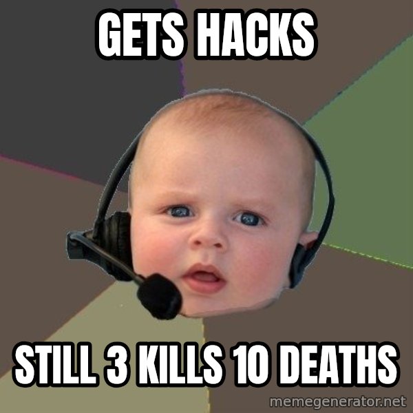 FPS N00b meme: gets hacks / still 3 kills 10 deaths