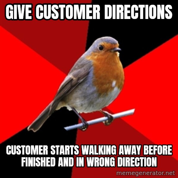 Retail Robin meme: Give customer directions / cUSTOMER STARTS WALKING AWAY BEFORE FINISHED AND IN WRONG DIRECTION