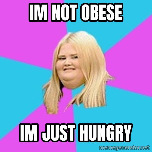 Fat Girl meme: im not obese / im just hungry