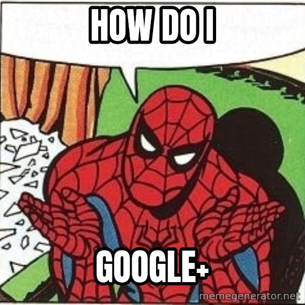 Question Spiderman meme: how do i / google+