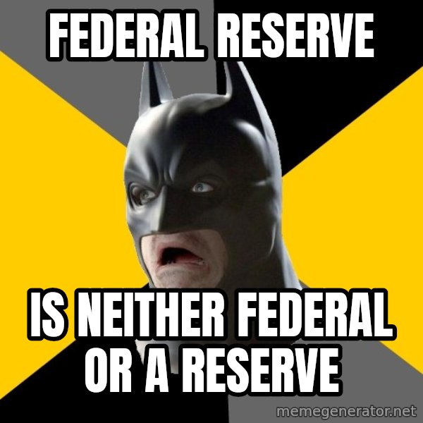 Bad Factman meme: FEderal reserve / is neither federal or a reserve