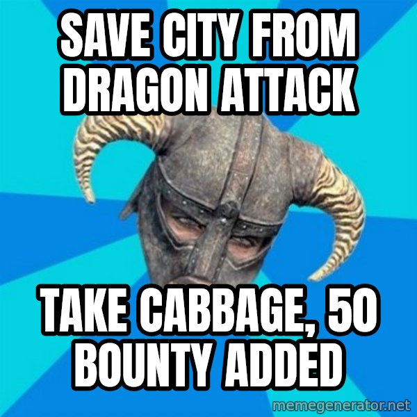 skyrim stan meme: Save city from Dragon attack / Take cabbage, 50 bounty added
