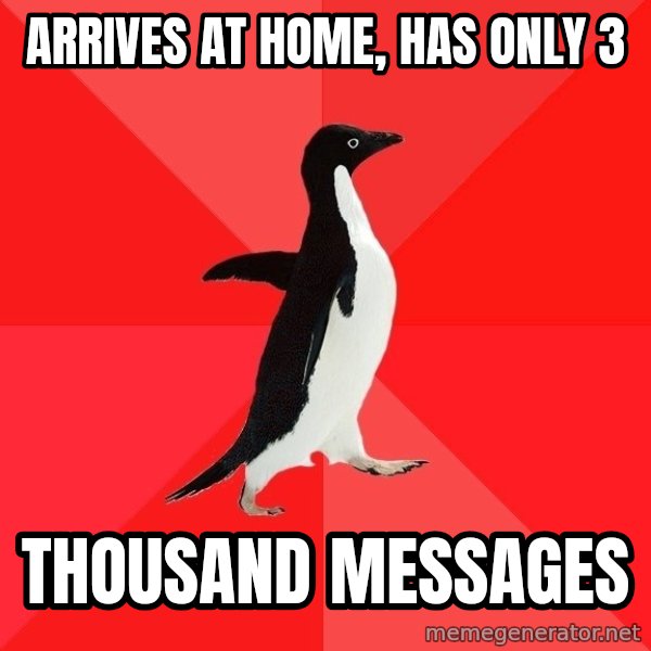 Socially Awesome Penguin meme: Arrives at home, has only 3 / thousand messages