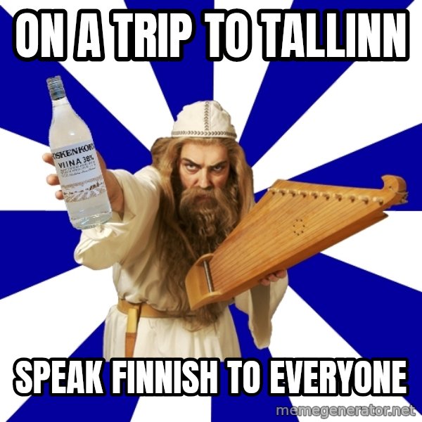 FinnishProblems meme: on a trip to tallinn / speak finnish to everyone