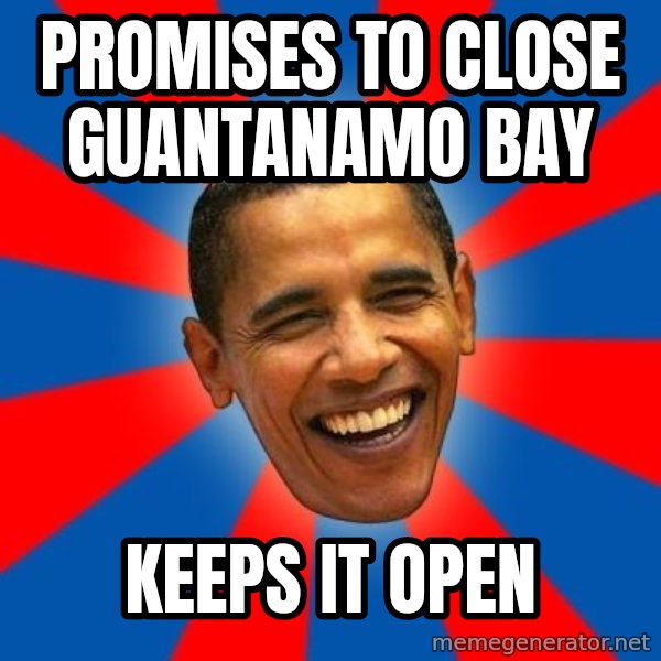 Obama meme: promises to close guantanamo bay / keeps it open