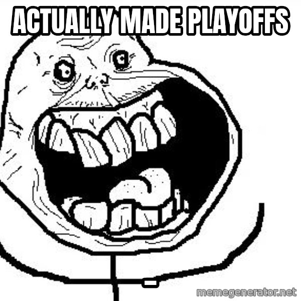 Happy Forever Alone meme: actually made playoffs / _