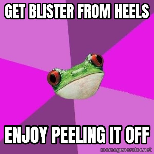 Foul Bachelorette Frog meme: GET BLISTER FROM HEELS / enjoy peeling it off