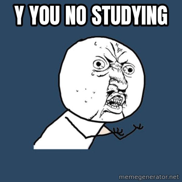 Y U No meme: y you no studying