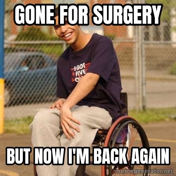 Drake Wheelchair meme: Gone for surgery / But now I'm back again