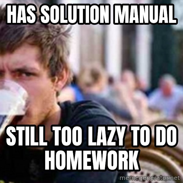The Lazy College Senior meme: HAS solution manual / Still too lazy to do homework