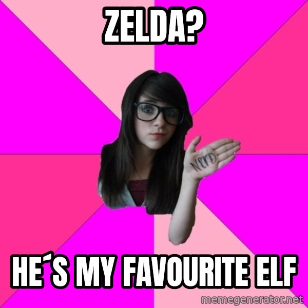 Idiot Nerd Girl meme: Zelda? / He´s my favourite elf