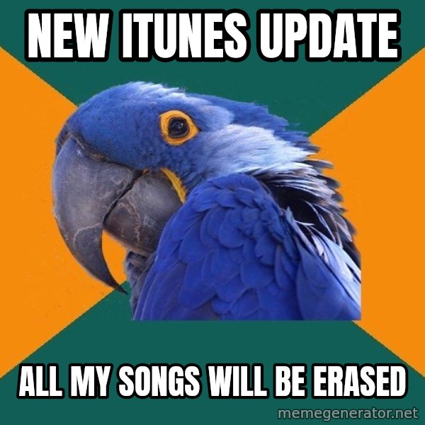 Paranoid Parrot meme: New itunes update / all my songs will be erased