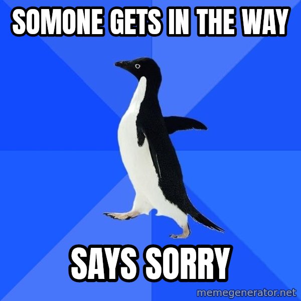 Socially Awkward Penguin meme: somone gets in the  way / says sorry