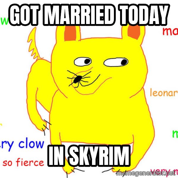 Forever Alone meme: GOT MARRIED TODAY / IN SKYRIM