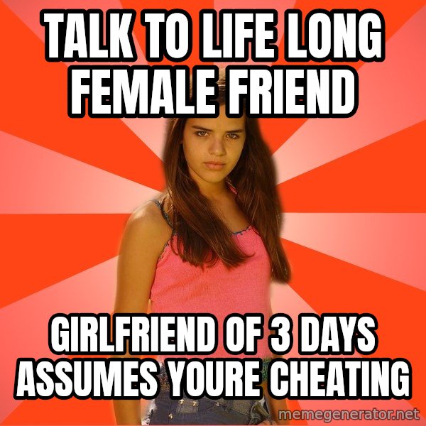 Jealous Girl meme: Talk to life long female friend / girlfriend of 3 days assumes youre cheating