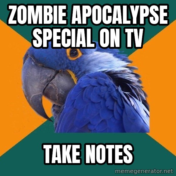 Paranoid Parrot meme: Zombie apocalypse special on tv / take notes