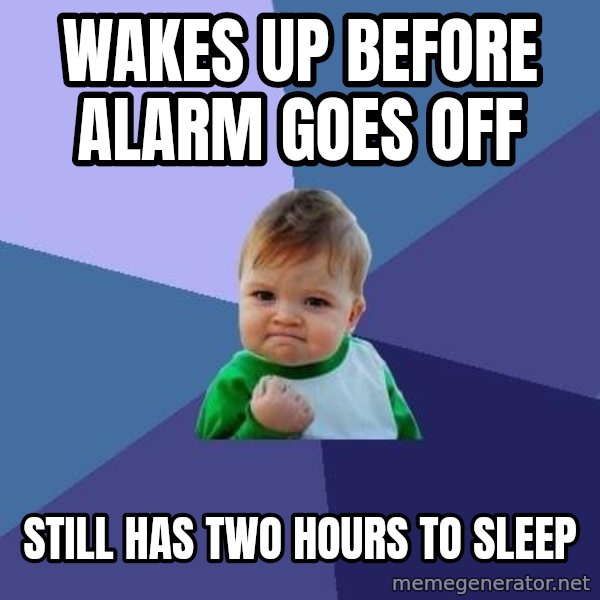 Success Kid meme: WAkes up before alarm goes off / still has two hours to sleep