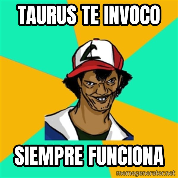 Ash Pedreiro meme: taurus te invoco / siempre funciona
