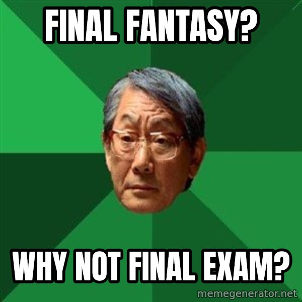 High Expectations Asian Father meme: final fantasy? / why not final exam?