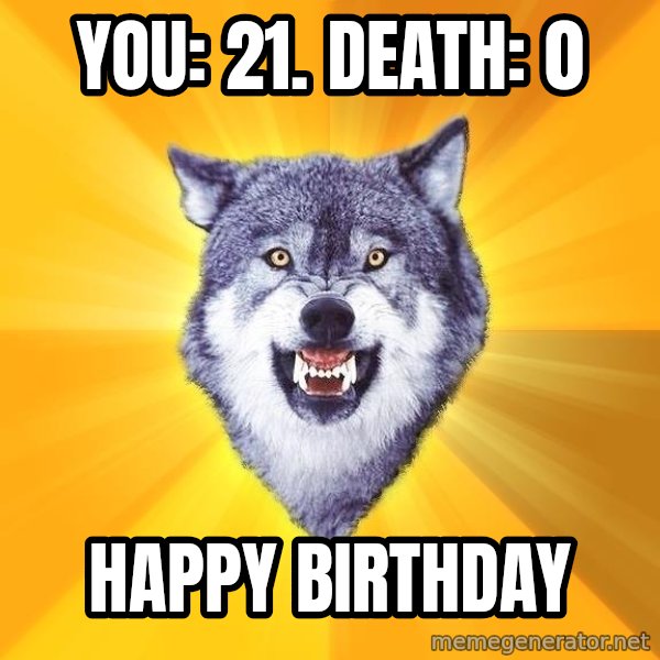 Courage Wolf meme: YOU: 21. DEATH: 0 / HAPPY BIRTHDAY
