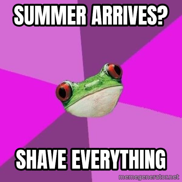 Foul Bachelorette Frog meme: summer arrives? / shave everything