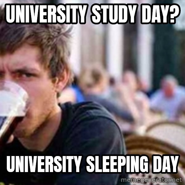 The Lazy College Senior meme: University Study day? / University sleeping day