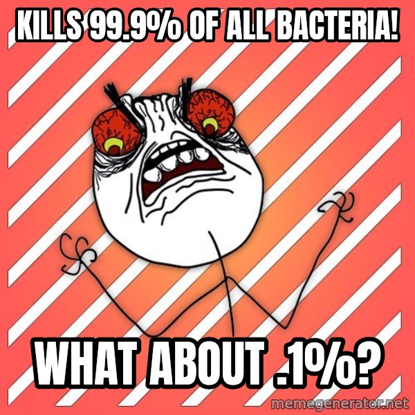 iHate meme: kills 99.9% of all bacteria! / what about .1%?
