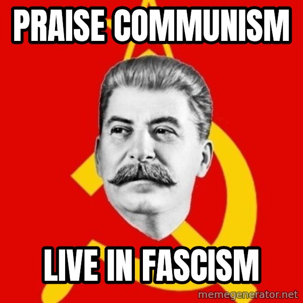 Stalin Says meme: Praise Communism / live in fascism
