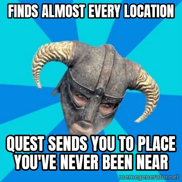 skyrim stan meme: finds almost every locaTION / QUEST SENDS YOU TO PLACE YOU'VE NEVER BEEN NEAR