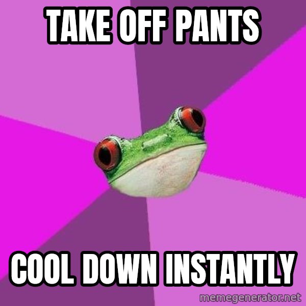 Foul Bachelorette Frog meme: Take off pants / Cool down instantly