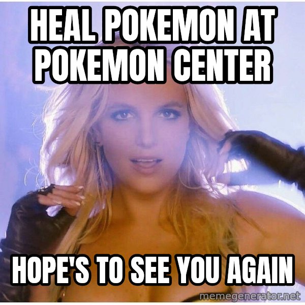 Professor Oak meme: heal pokemon at pokemon center / hope's to see you again