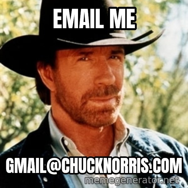 Brutal Chuck Norris meme: Email me / Gmail@chucknorris.com