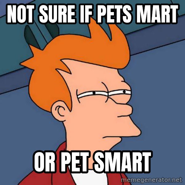 Futurama Fry meme: NOT SURE IF             PETS MART / OR PET SMART