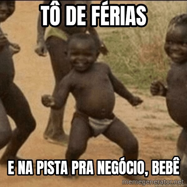 Third World Success meme: tô de férias / e na pista pra negócio, bebê