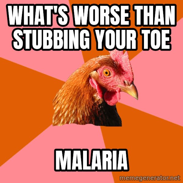 Anti Joke Chicken meme: What's worse than stubbing your toe / malaria