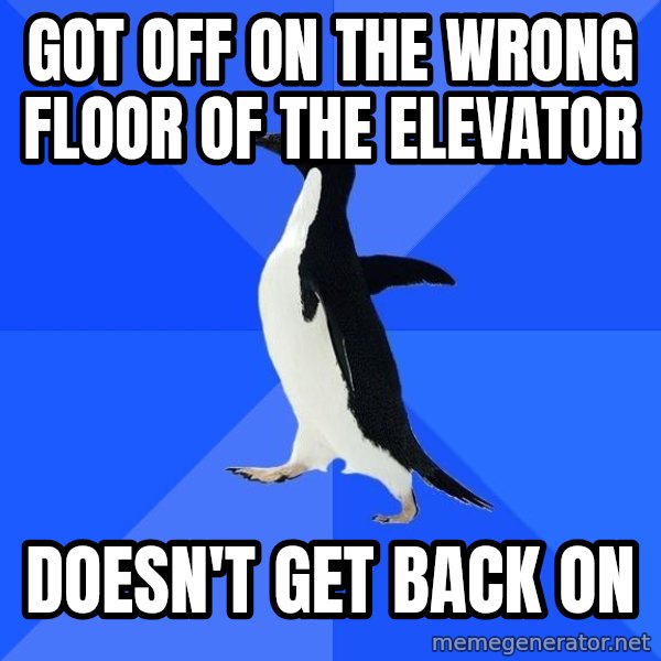 Socially Awkward Penguin meme: GOT OFF ON THE WRONG FLOOR OF THE ELEVATOR / DOESN'T get back on