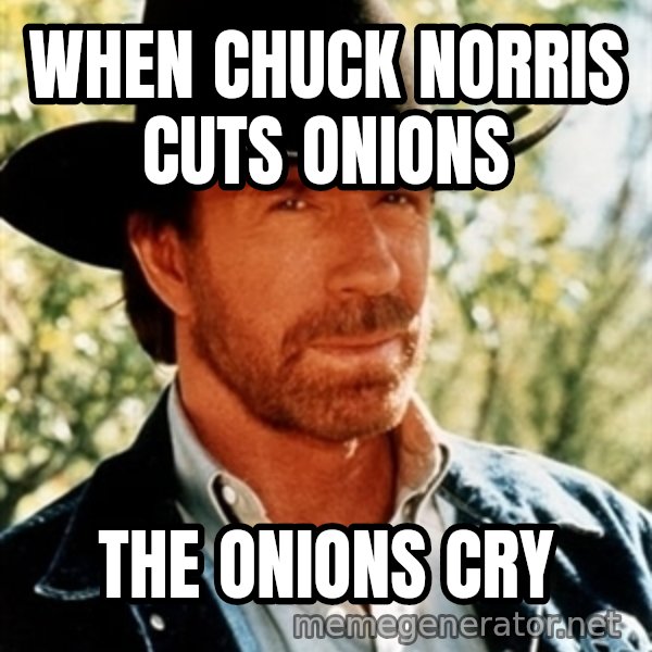 Brutal Chuck Norris meme: When chuck norris cuts onions / The onions cry
