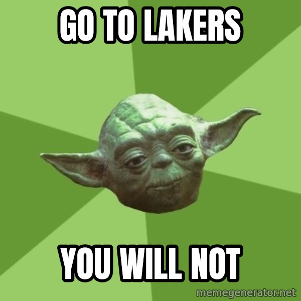 Advice Yoda Gives meme: Go to lakers / you will not
