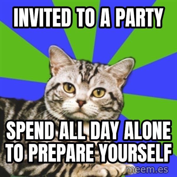 Introvert Cat meme: Invited to a party / spend all day alone to prepare yourself