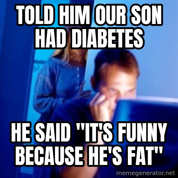 Internet Husband meme: TOLD HIM our son had diabetes / HE SAID "IT'S FUNNY BECAUSE HE'S FAT"