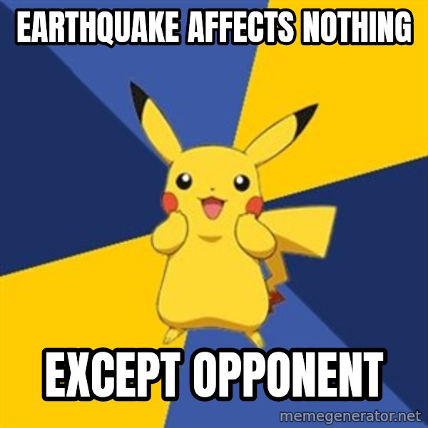 Pokemon Logic  meme: EARTHQUAKE AFFECTS NOTHING / EXCEPT OPPONENT