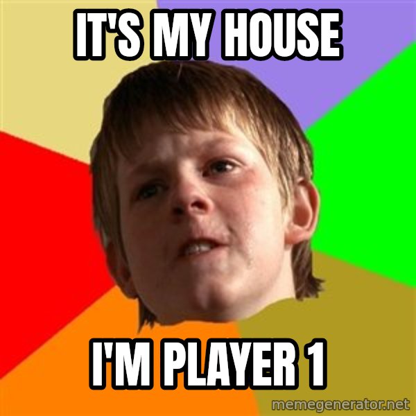 Angry School Boy meme: it's my house / I'm player 1