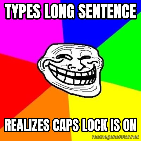 Trollface meme: Types long sentEnce / REALIZES caps lock is on