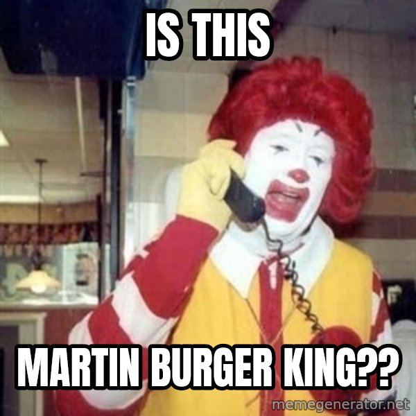 Ronald Mcdonald Call meme: is this / martin burger king??